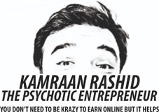 Kamraan Rashid – The Psychotic Entrepreneur